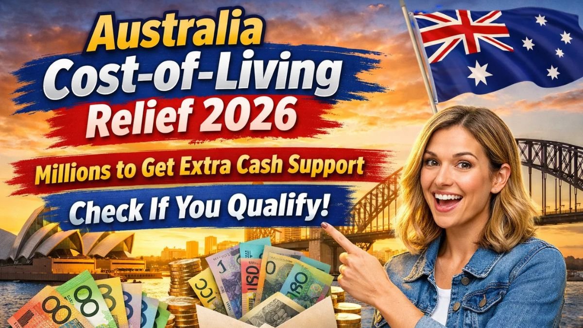 Australia Cost-of-Living Relief 2026: Millions to Get Extra Cash Support – Check If You Qualify!
